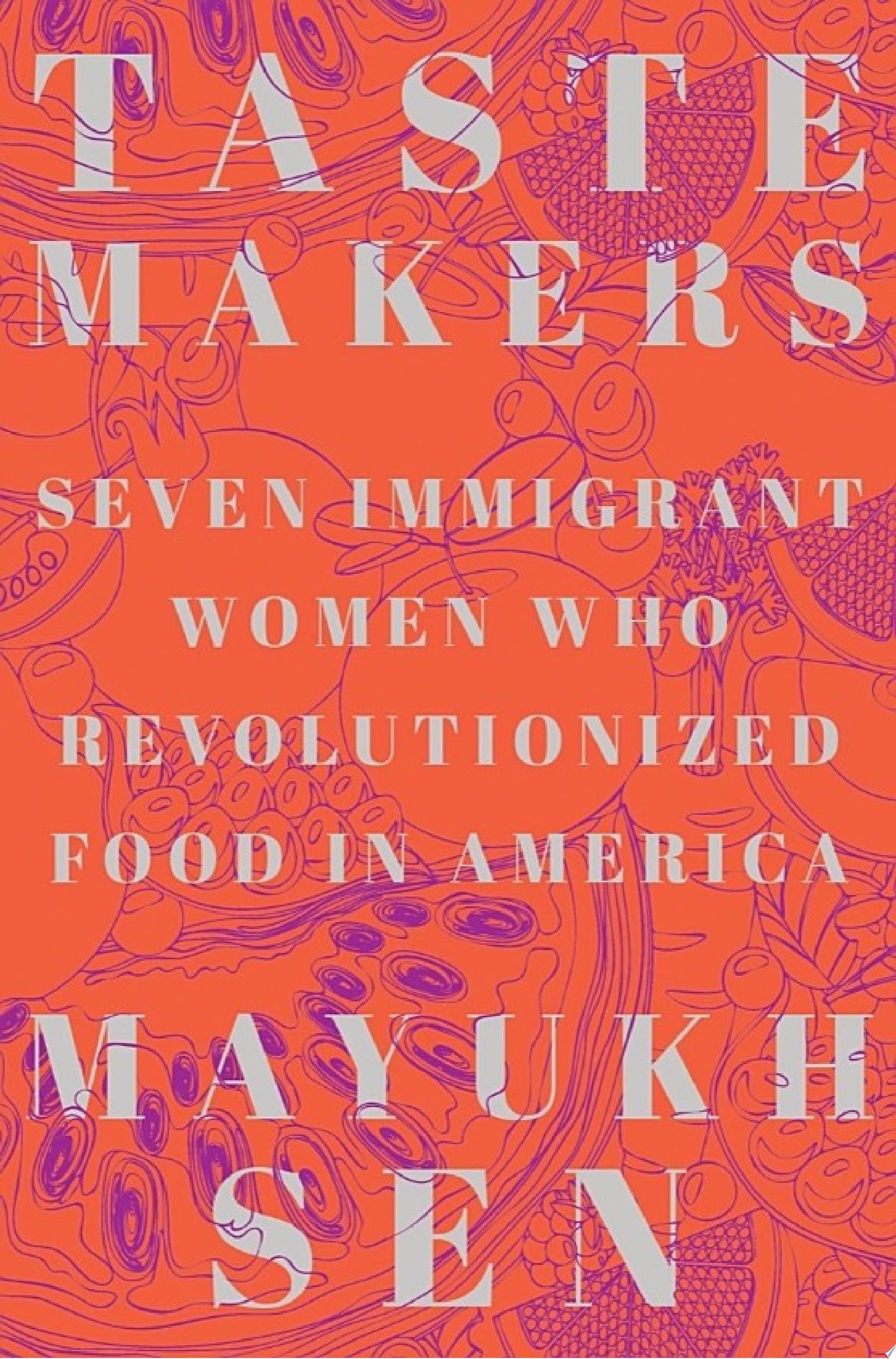 Image for "Taste Makers: Seven Immigrant Women Who Revolutionized Food in America"