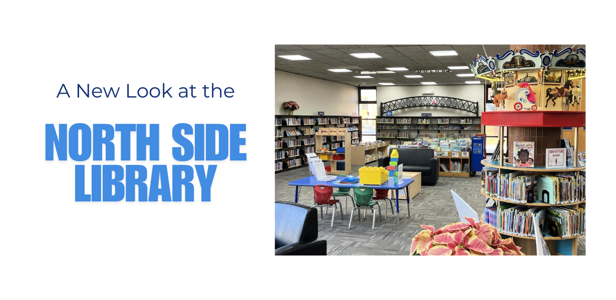 a graphic that says "A New Look at the North Side Library" with a picture of the remodeled children's area at the North Side Library