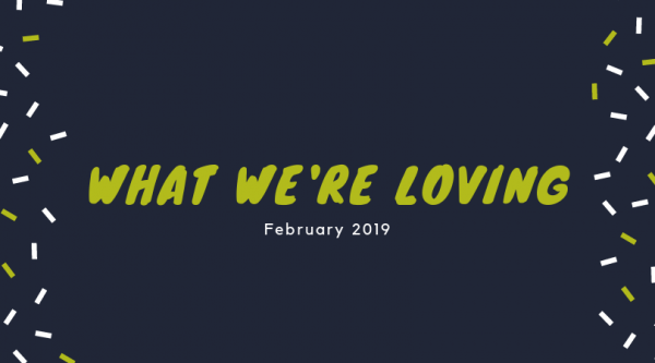 What We're Loving: February Graphic