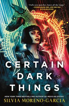 Certain Dark Things by Silvia Moreno Garcia