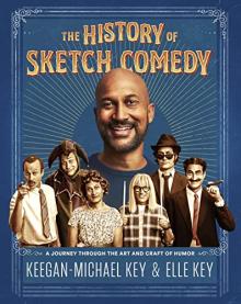 The History of Sketch Comedy by Keegan-Michael Key and Elle Key