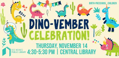 Text says "Dino-vember Celebration! Thursday, November 14 from 4:30-5:30pm!" surrounded by colorful dinos.