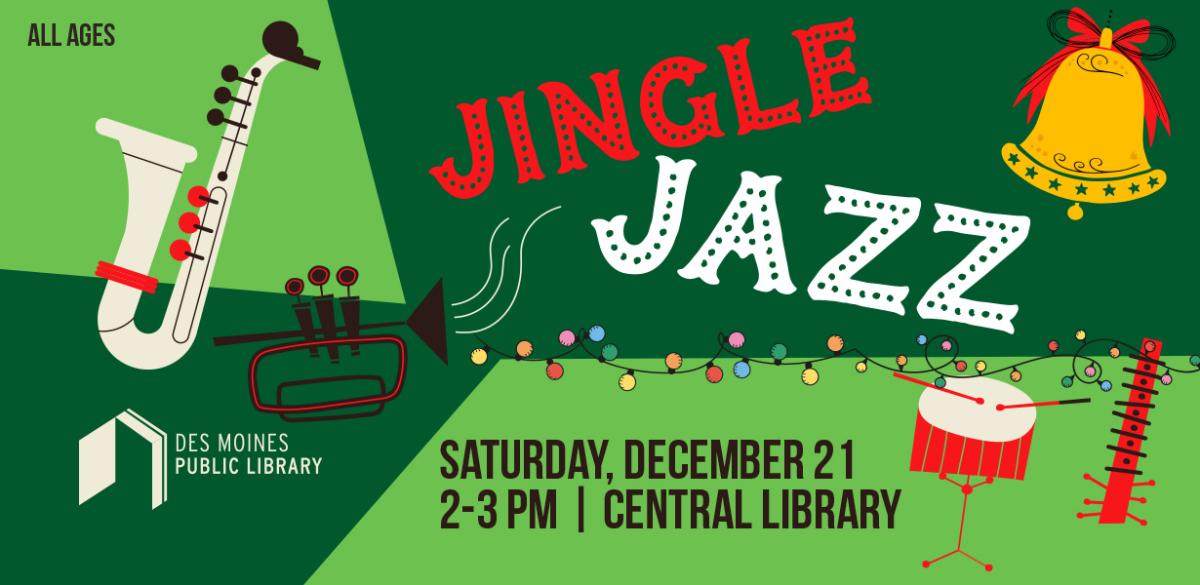 Jingle Jazz All Ages Saturday, December 21 2 to 3 p.m. Central Library