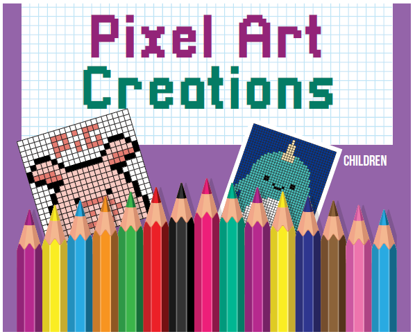 colored pencils, graphing paper with designs, text reads "Pixel Art Creations"